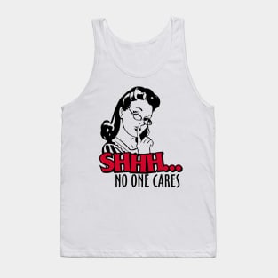 Shhh... No One Cares Tank Top